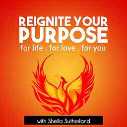 Reignite Your Purpose: Inspiration | Empowerment | Education with Life Mastery Coach Sheila Sutherland logo