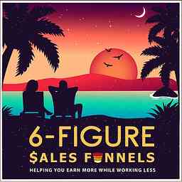 6-Figure Sales Funnels Marketing Podcast cover logo