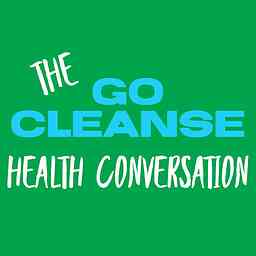 GO CLEANSE HEALTH CONVERSATION Podcast cover logo