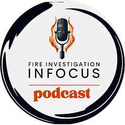 Fire Investigation INFOCUS podcast cover logo