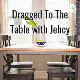 Dragged To The Table with Jehcy logo
