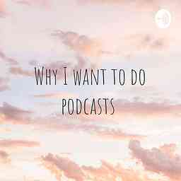Why I want to do podcasts 🦋 cover logo