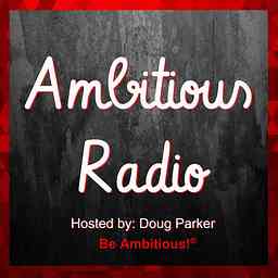 Ambitious Radio | Inspiring Conversations with Ambitious Entrepreneurs & Thought Leaders logo