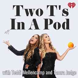 Two Ts In A Pod with Teddi Mellencamp and Tamra Judge logo