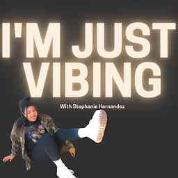 I'm Just Vibing with Stephanie Hernandez cover logo