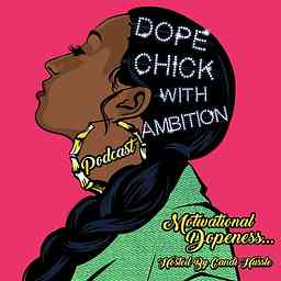 Dope Chick With Ambition! Podcast cover logo
