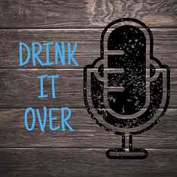 Drink It Over Podcast cover logo