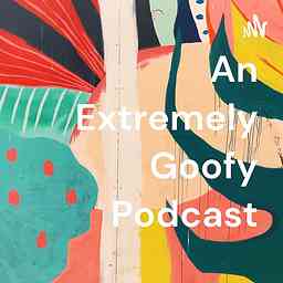 An Extremely Goofy Podcast cover logo
