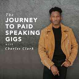 Journey To Paid Speaking Gigs with Charles Clark cover logo
