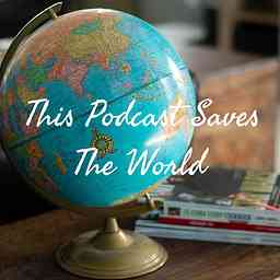 This Podcast Saves The World cover logo