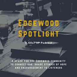 Edgewood Spotlight- A Gear UP Podcast. cover logo