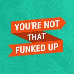You're Not That Funked Up Podcast logo