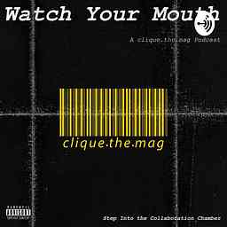 Watch Your Mouth: a clique.the.mag Podcast logo