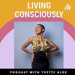 Living Consciously With Yvette Aloe cover logo
