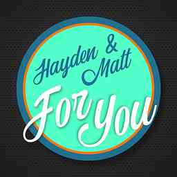 Hayden and Matt: For You logo