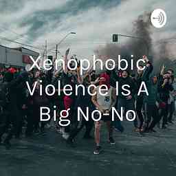 Xenophobic Violence Is A Big No-No cover logo