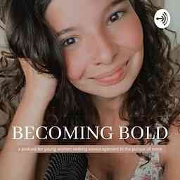 Becoming Bold - A Podcast for Young Women cover logo