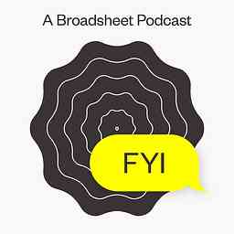 FYI, a Broadsheet podcast cover logo