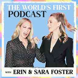 The World's First Podcast with Erin & Sara Foster logo
