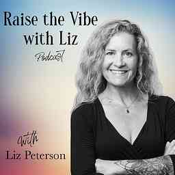 Raise the Vibe with Liz Podcast cover logo