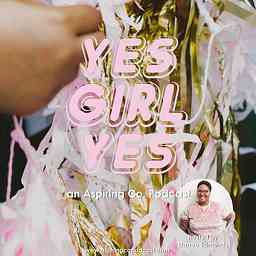 Yes Girl Yes, An Aspiring Co. Podcast logo