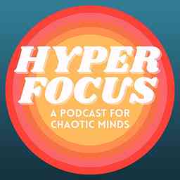 HYPERFOCUS: A Podcast for Chaotic Minds cover logo