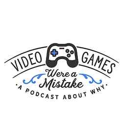 Video Games Were A Mistake cover logo