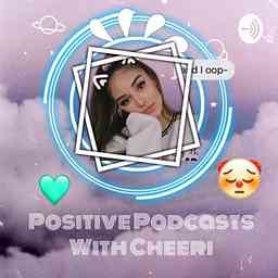 Positive Podcasts With Cheeri! cover logo