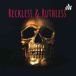 Reckless & Ruthless Podcast cover logo