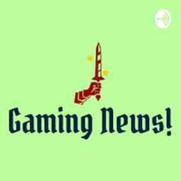 Gaming News - A Podcast About Latest News in the Gaming World! cover logo