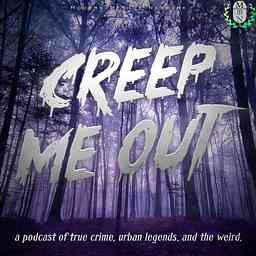 Creep Me Out: A Podcast of True Crime, Urban Legends, & the Weird logo