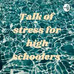 Talk of stress for high schoolers cover logo