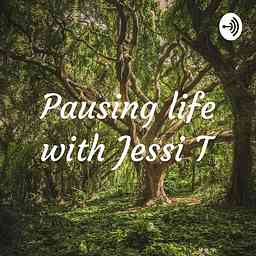 Pausing life with Jessi T cover logo