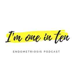 I'm one in ten - Endometriosis Podcast cover logo