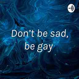Don’t be sad, be gay cover logo