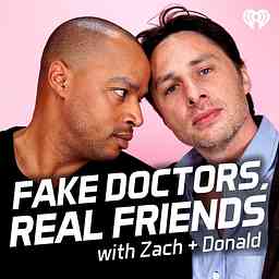 Fake Doctors, Real Friends with Zach and Donald cover logo