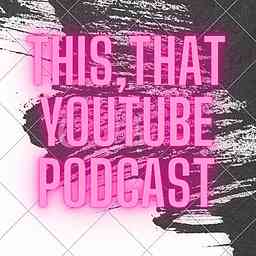This, That YouTube Podcast cover logo