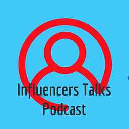 Influencers Talks Podcast cover logo
