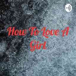 How To Love A Girl cover logo