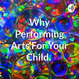 Why Performing Arts For Your Child. cover logo