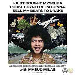 I Just Bought Myself a Pocket Synth and I’m Gonna Sell My Beats to Drake with Masud Milas logo