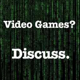 Video Games? Discuss. cover logo