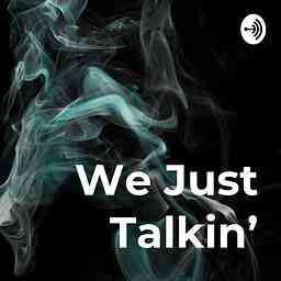 We Just Talkin' cover logo