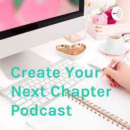 Create Your Next Chapter Podcast cover logo
