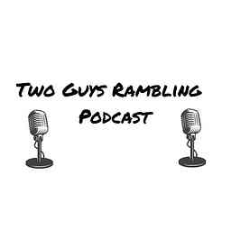 Two Guys Rambling Podcast cover logo
