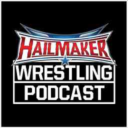 Hailmaker Wrestling Podcast cover logo