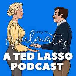 They're Soulmates: A Ted Lasso Podcast cover logo