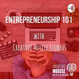 Entrepreneurship 101 with Creative Muscle Studios cover logo