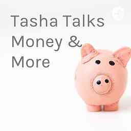 Tasha Talks Money & More cover logo