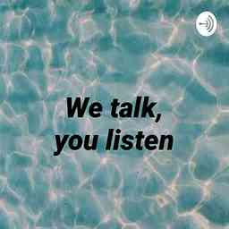 We talk, you listen cover logo